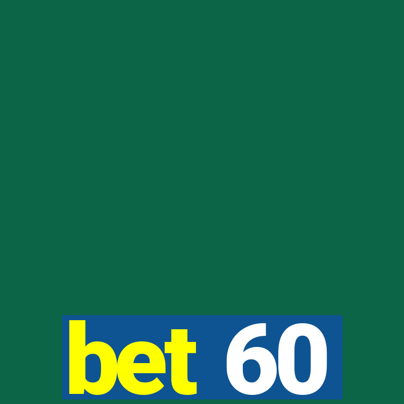 bet 60